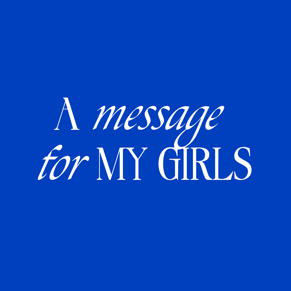 A Message For My Girls